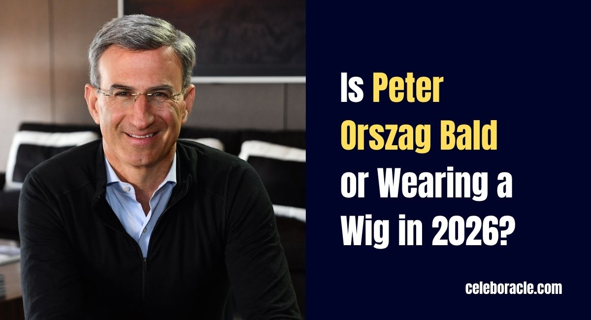 is-peter-orszag-bald-or-wearing-a-wig-in-2026