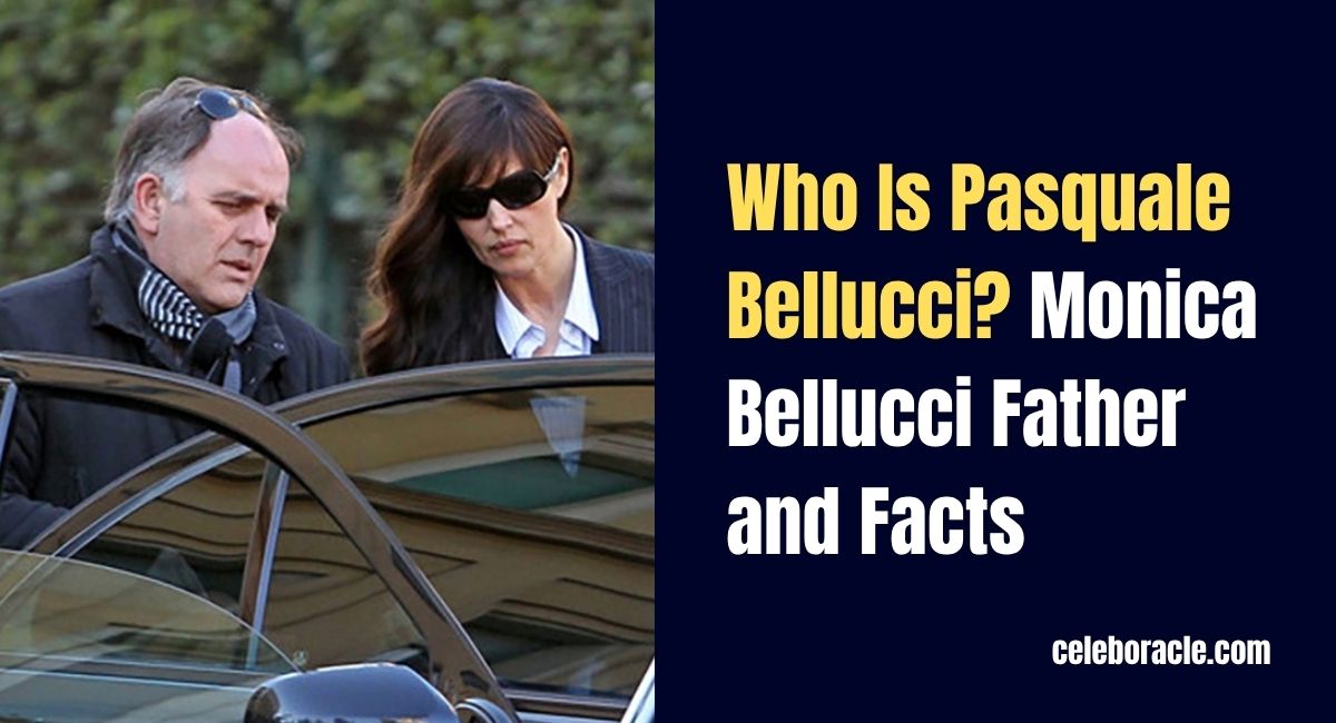 Who Is Pasquale Bellucci? Monica Bellucci Father and Facts