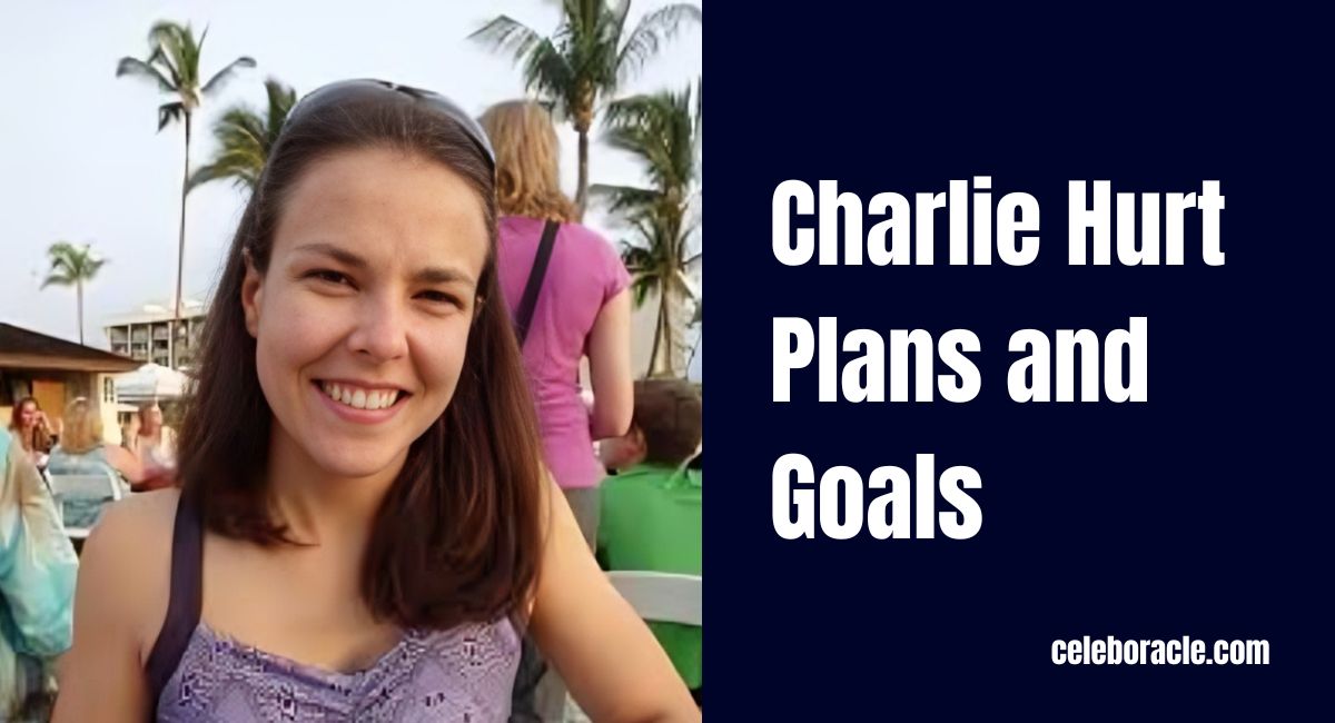 Charlie Hurt Plans and Goals