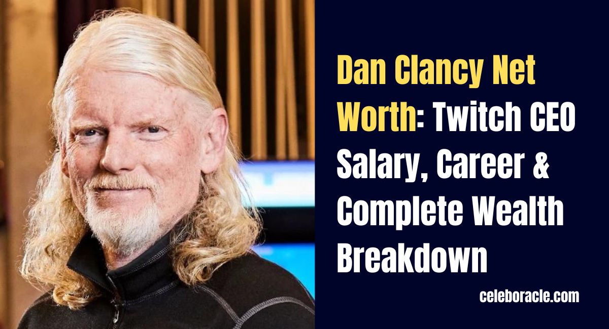 Dan Clancy Net Worth: Twitch CEO Salary, Career & Complete Wealth Breakdown