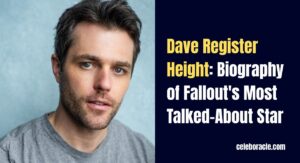 Dave Register Height: Biography of Fallout's Most Talked-About Star
