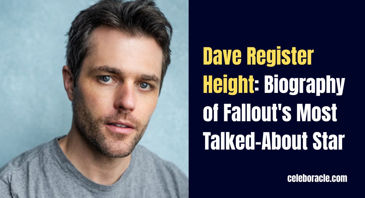 Dave Register Height: Biography of Fallout's Most Talked-About Star