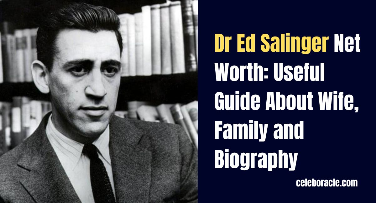Dr Ed Salinger Net Worth: Useful Guide About Wife, Family and Biography