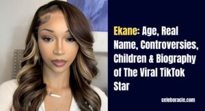 Ekane: Age, Real Name, Controversies, Children & Biography of The Viral TikTok Star