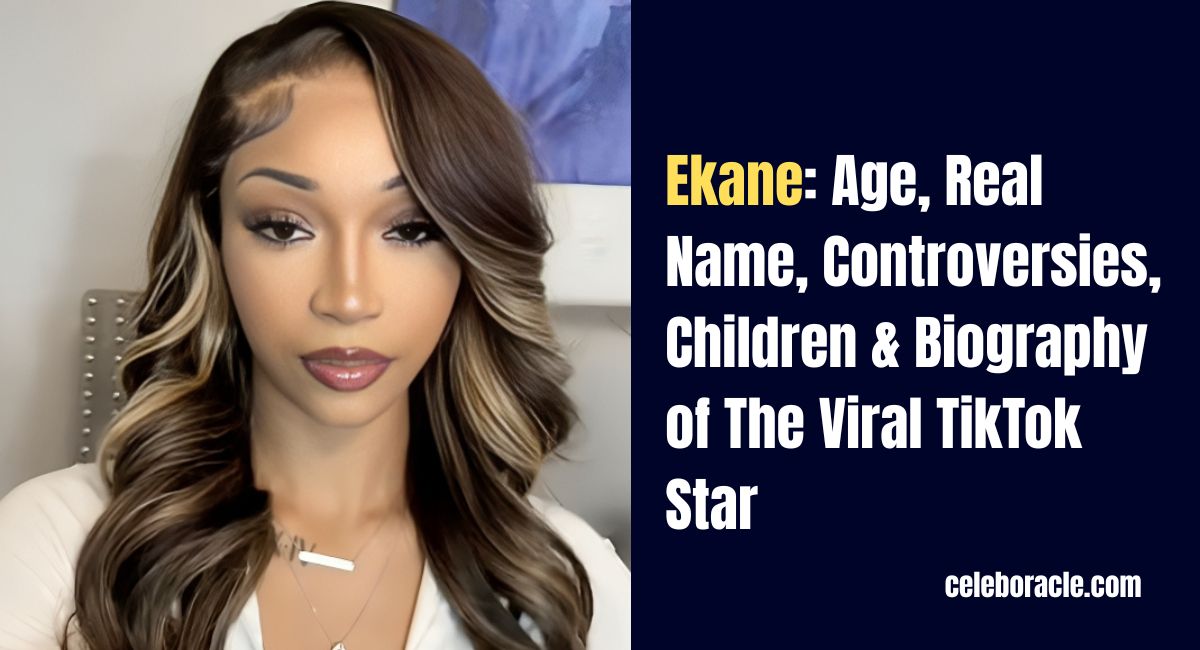 Ekane: Age, Real Name, Controversies, Children & Biography of The Viral TikTok Star