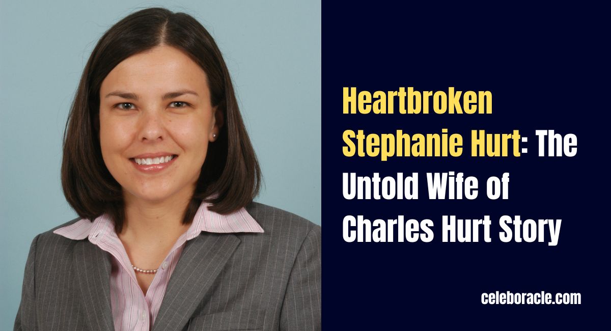 Heartbroken Stephanie Hurt: The Untold Wife of Charles Hurt Story