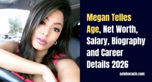 Megan Telles Age, Net Worth, Salary, Biography and Career Details 2026
