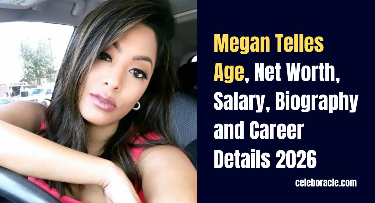 Megan Telles Age, Net Worth, Salary, Biography and Career Details 2026