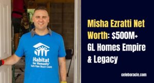Misha Ezratti Net Worth: $500M+ GL Homes Empire & Legacy