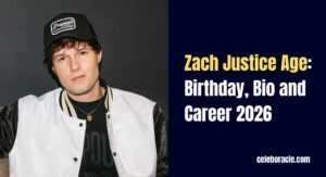 Zach Justice Age: Birthday, Bio and Career 2026