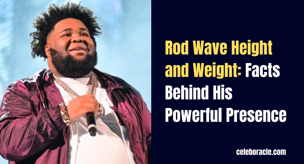 Rod Wave Height and Weight: Facts Behind His Powerful Presence