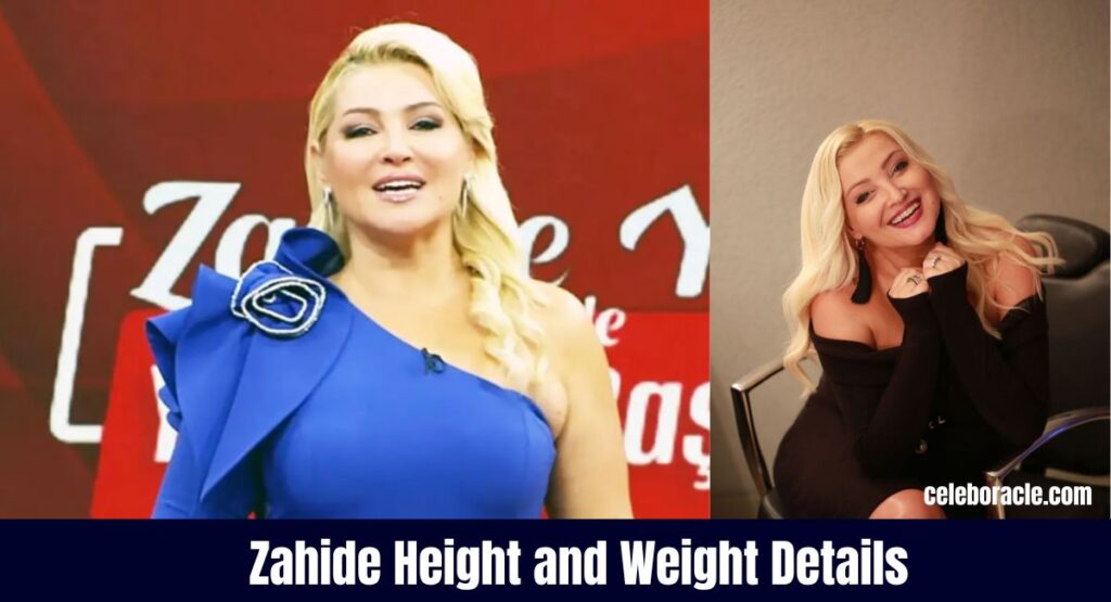 Zahide Height and Weight Details